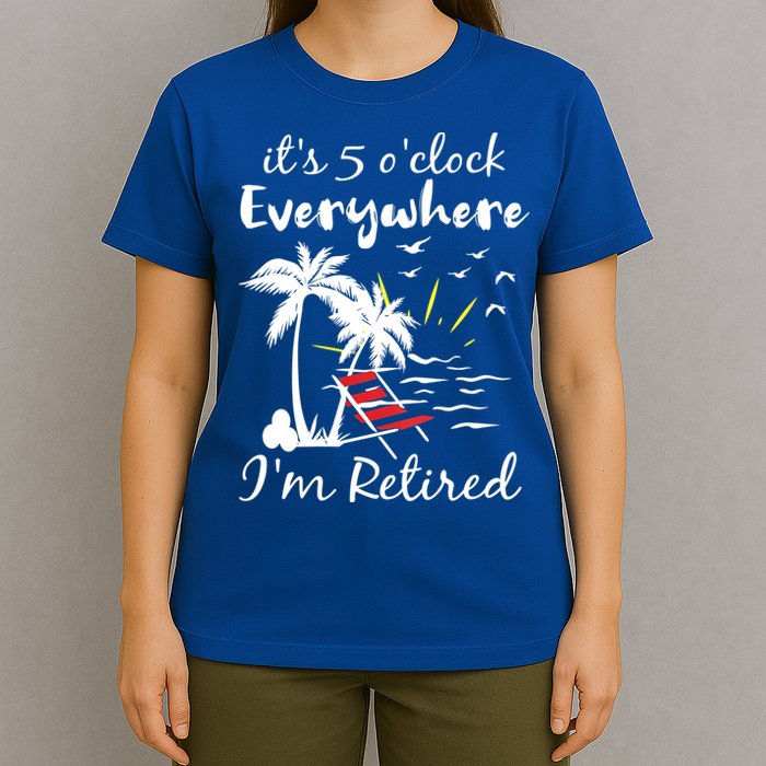 Womens Retirement It's 5 O'Clock Everywhere I'm Retired Summer T-Shirt