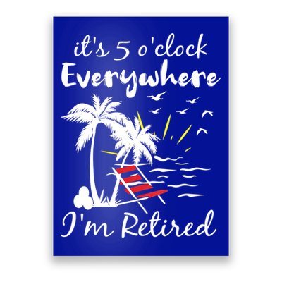Womens Retirement It's 5 O'Clock Everywhere I'm Retired Summer Poster