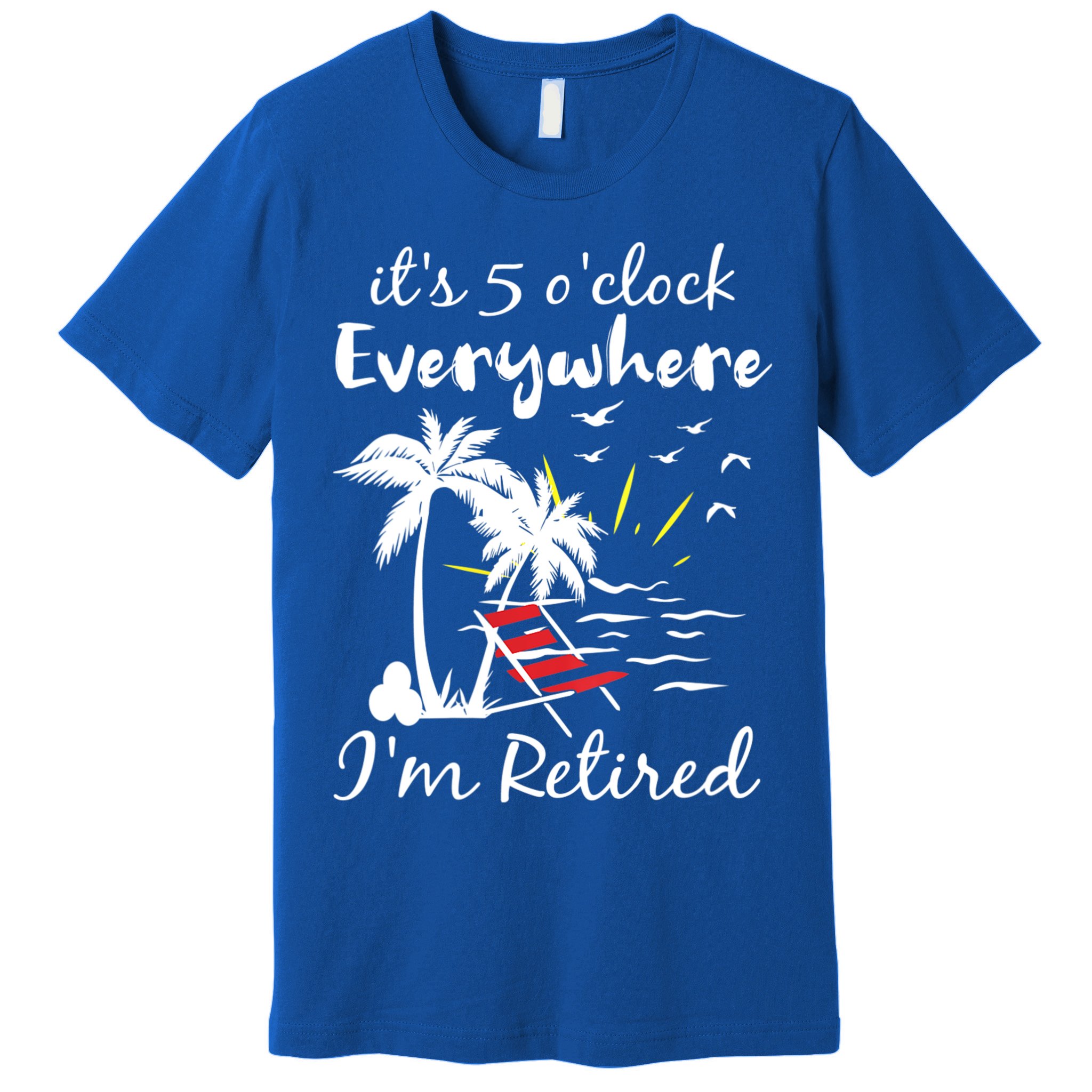 Womens Retirement It's 5 O'Clock Everywhere I'm Retired Summer Premium T-Shirt