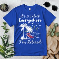 Womens Retirement It's 5 O'Clock Everywhere I'm Retired Summer Premium T-Shirt