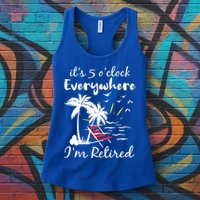Womens Retirement It's 5 O'Clock Everywhere I'm Retired Summer Womens Tank Top