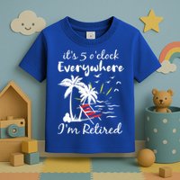 Womens Retirement It's 5 O'Clock Everywhere I'm Retired Summer Toddler T-Shirt