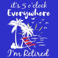 Womens Retirement It's 5 O'Clock Everywhere I'm Retired Summer Toddler T-Shirt