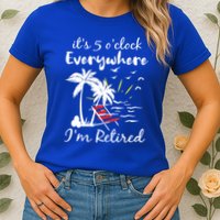 Womens Retirement It's 5 O'Clock Everywhere I'm Retired Summer Womens T-Shirt