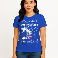 Womens Retirement It's 5 O'Clock Everywhere I'm Retired Summer Womens T-Shirt
