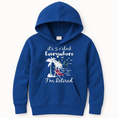 Womens Retirement It's 5 O'Clock Everywhere I'm Retired Summer Kids Hoodie