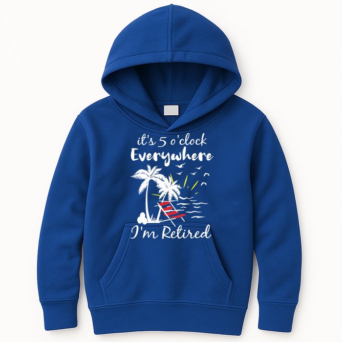 Womens Retirement It's 5 O'Clock Everywhere I'm Retired Summer Kids Hoodie