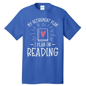 Wo Reading Is My Plan Retiregift Funny Retired Meaningful Gift Tall T-Shirt