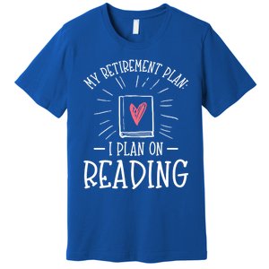 Wo Reading Is My Plan Retiregift Funny Retired Meaningful Gift Premium T-Shirt