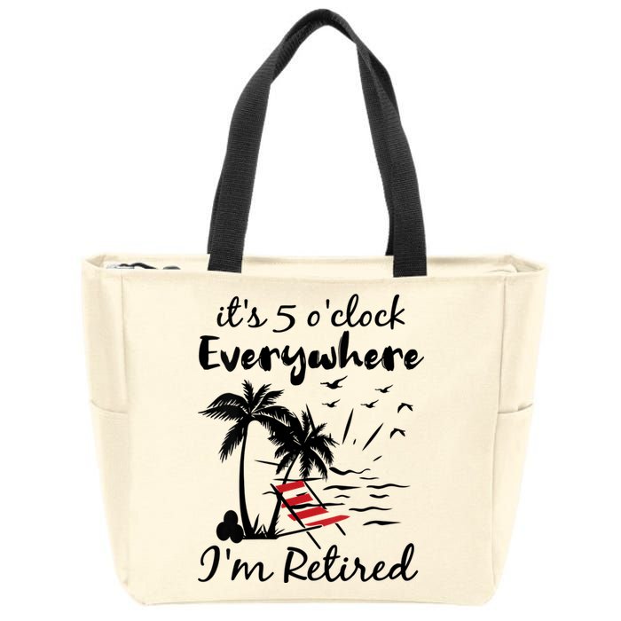 Womens Retirement It's 5 O'Clock Everywhere I'm Retired Summer Zip Tote Bag