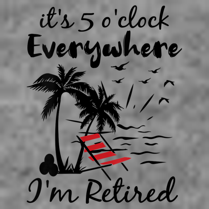 Womens Retirement It's 5 O'Clock Everywhere I'm Retired Summer Toddler Sweatshirt