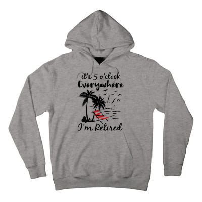 Womens Retirement It's 5 O'Clock Everywhere I'm Retired Summer Tall Hoodie