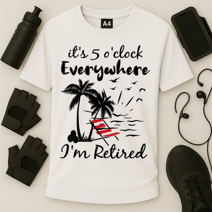 Womens Retirement It's 5 O'Clock Everywhere I'm Retired Summer Performance Shirt