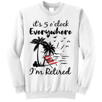 Womens Retirement It's 5 O'Clock Everywhere I'm Retired Summer Sweatshirt