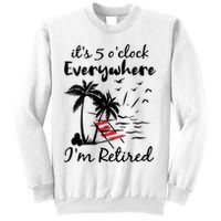Womens Retirement It's 5 O'Clock Everywhere I'm Retired Summer Sweatshirt