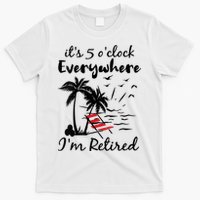 Womens Retirement It's 5 O'Clock Everywhere I'm Retired Summer T-Shirt