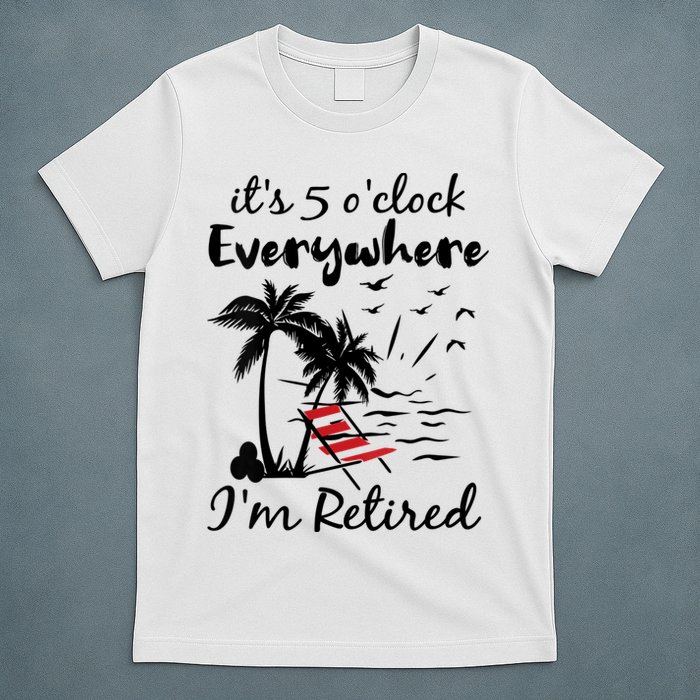 Womens Retirement It's 5 O'Clock Everywhere I'm Retired Summer T-Shirt