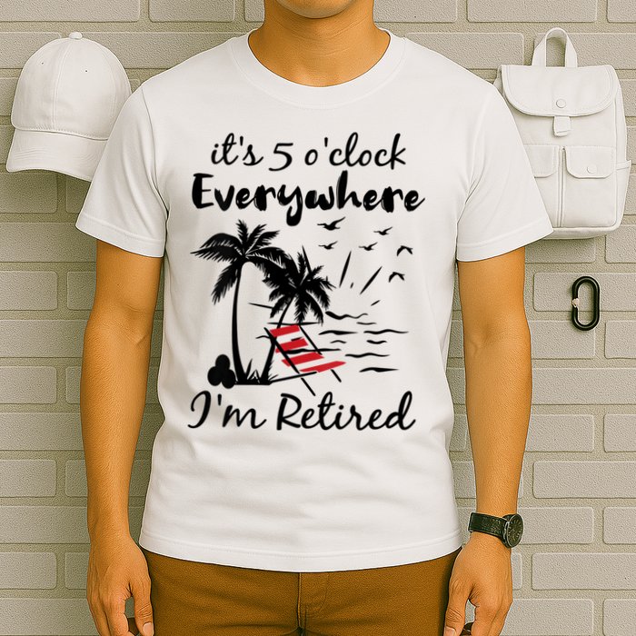 Womens Retirement It's 5 O'Clock Everywhere I'm Retired Summer T-Shirt