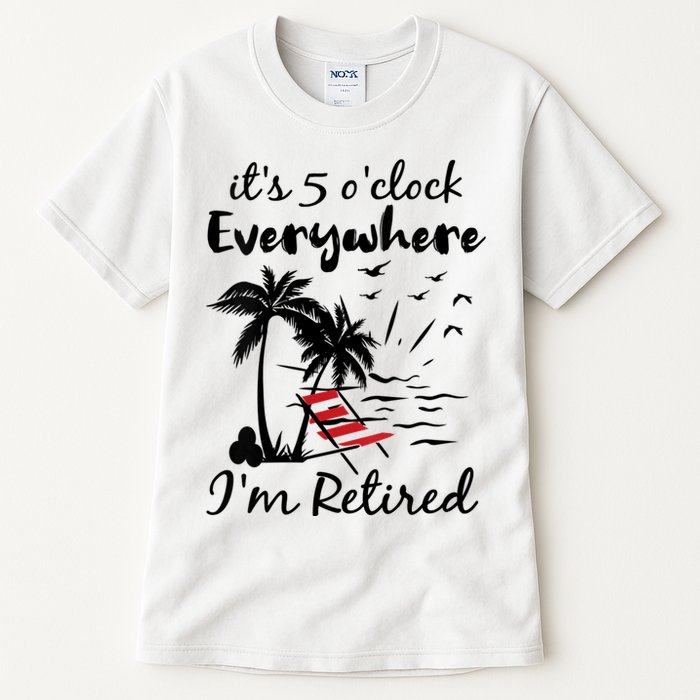 Womens Retirement It's 5 O'Clock Everywhere I'm Retired Summer Tall T-Shirt