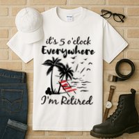 Womens Retirement It's 5 O'Clock Everywhere I'm Retired Summer Tall T-Shirt
