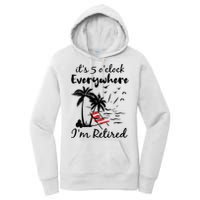 Womens Retirement It's 5 O'Clock Everywhere I'm Retired Summer Women's Pullover Hoodie