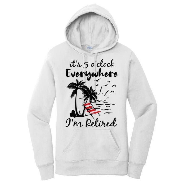 Womens Retirement It's 5 O'Clock Everywhere I'm Retired Summer Women's Pullover Hoodie