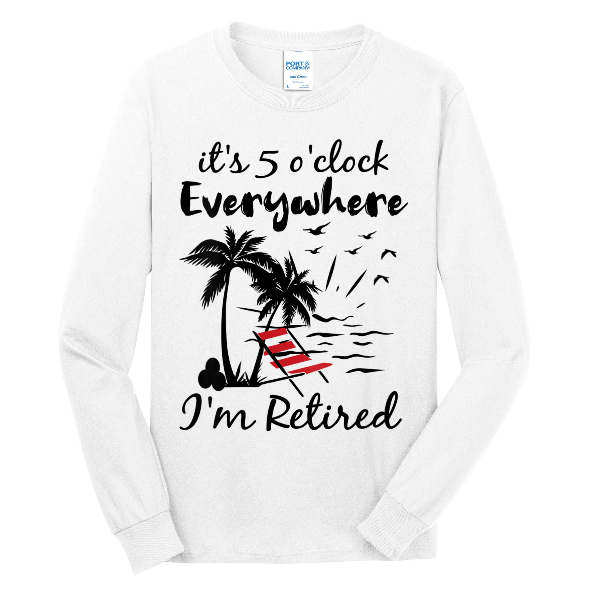 Womens Retirement It's 5 O'Clock Everywhere I'm Retired Summer Tall Long Sleeve T-Shirt