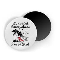 Womens Retirement It's 5 O'Clock Everywhere I'm Retired Summer Magnet