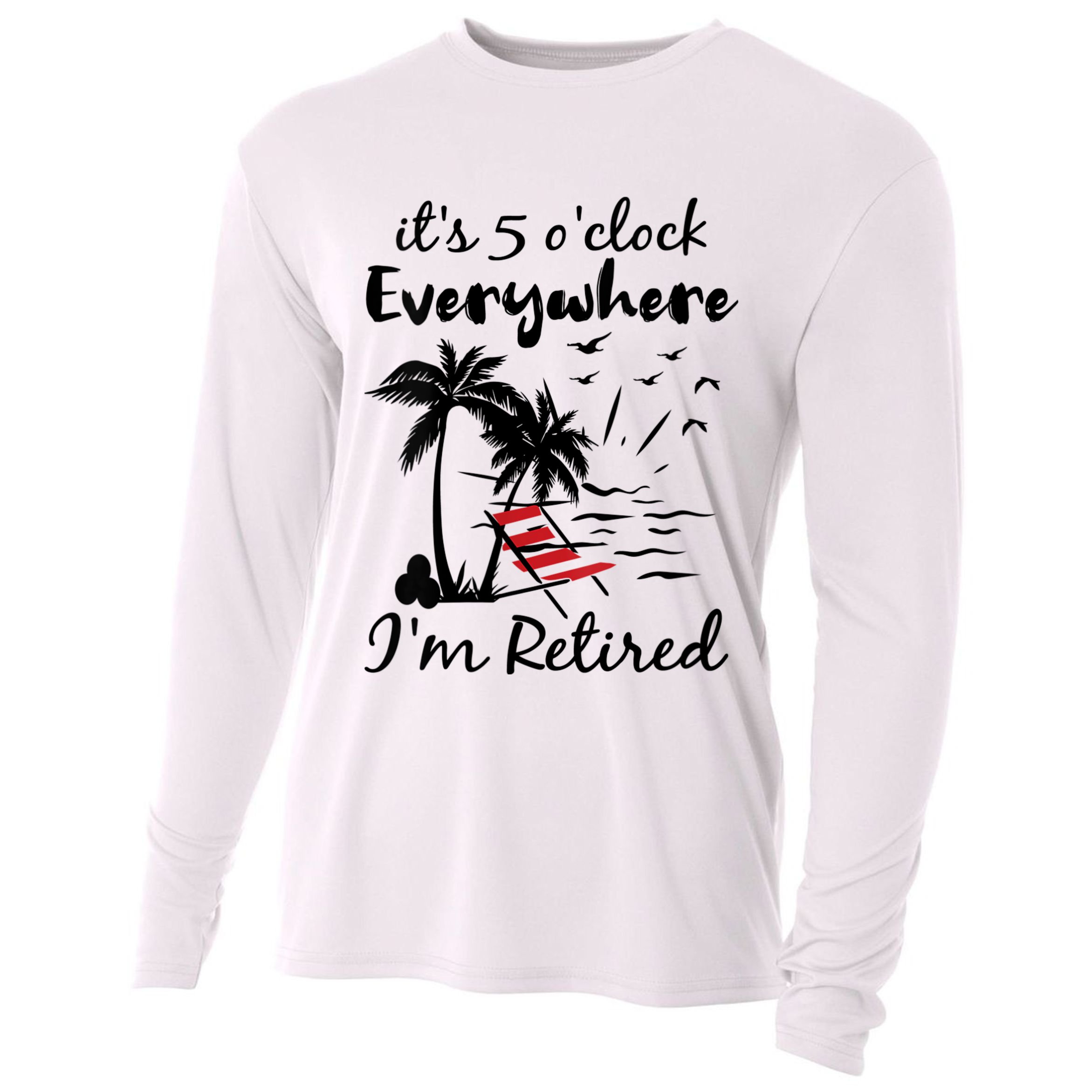 Womens Retirement It's 5 O'Clock Everywhere I'm Retired Summer Cooling Performance Long Sleeve Crew