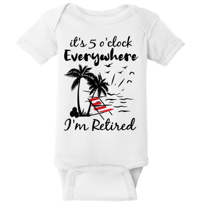 Womens Retirement It's 5 O'Clock Everywhere I'm Retired Summer Baby Bodysuit