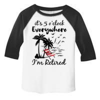 Womens Retirement It's 5 O'Clock Everywhere I'm Retired Summer Toddler Fine Jersey T-Shirt