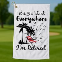 Womens Retirement It's 5 O'Clock Everywhere I'm Retired Summer Golf Towel