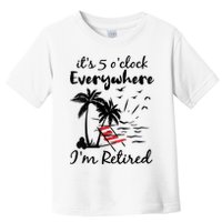Womens Retirement It's 5 O'Clock Everywhere I'm Retired Summer Toddler T-Shirt