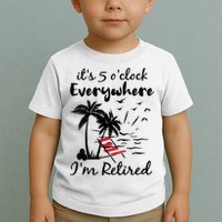 Womens Retirement It's 5 O'Clock Everywhere I'm Retired Summer Toddler T-Shirt