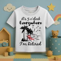 Womens Retirement It's 5 O'Clock Everywhere I'm Retired Summer Toddler T-Shirt