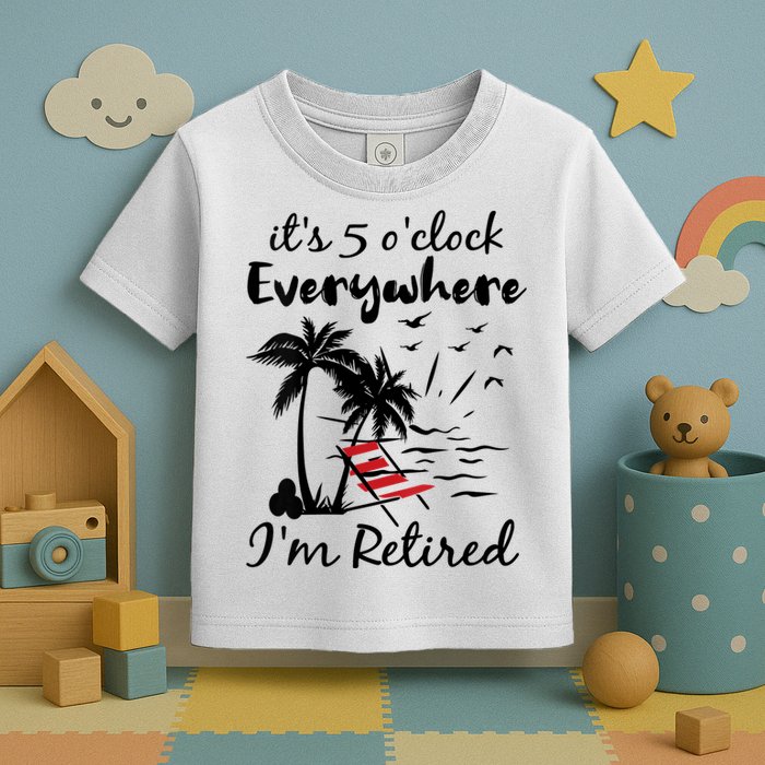 Womens Retirement It's 5 O'Clock Everywhere I'm Retired Summer Toddler T-Shirt