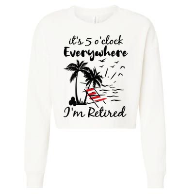Womens Retirement It's 5 O'Clock Everywhere I'm Retired Summer Cropped Pullover Crew