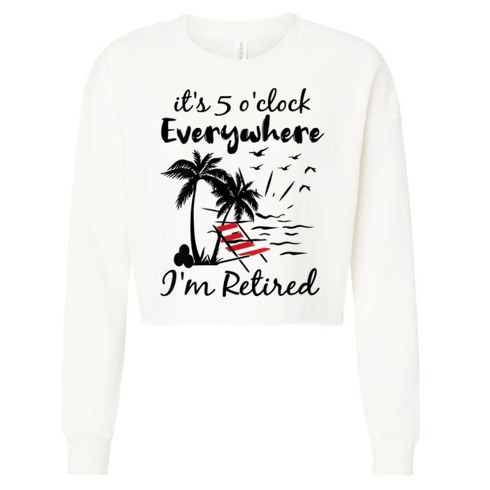 Womens Retirement It's 5 O'Clock Everywhere I'm Retired Summer Cropped Pullover Crew