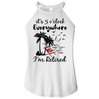 Womens Retirement It's 5 O'Clock Everywhere I'm Retired Summer Women's Perfect Tri Rocker Tank