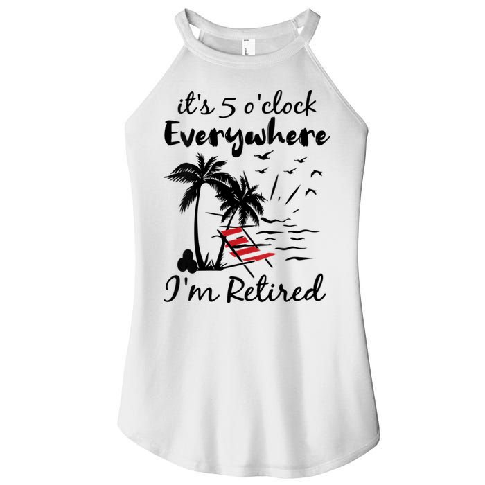Womens Retirement It's 5 O'Clock Everywhere I'm Retired Summer Women's Perfect Tri Rocker Tank