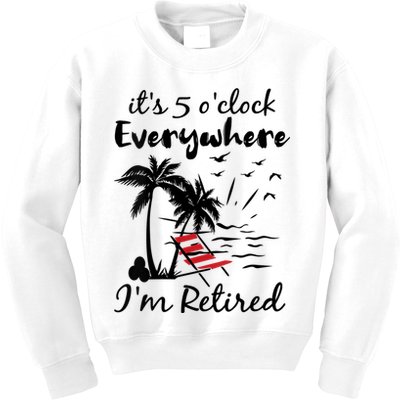 Womens Retirement It's 5 O'Clock Everywhere I'm Retired Summer Kids Sweatshirt