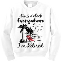 Womens Retirement It's 5 O'Clock Everywhere I'm Retired Summer Kids Sweatshirt