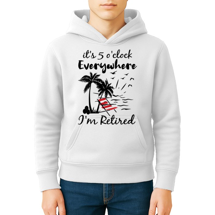 Womens Retirement It's 5 O'Clock Everywhere I'm Retired Summer Kids Hoodie