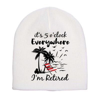 Womens Retirement It's 5 O'Clock Everywhere I'm Retired Summer Short Acrylic Beanie