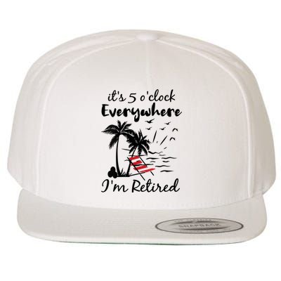 Womens Retirement It's 5 O'Clock Everywhere I'm Retired Summer Wool Snapback Cap