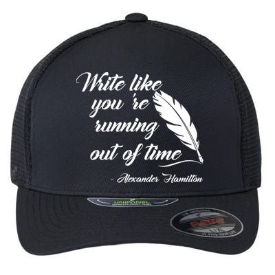Write Like You're Running Out Of Time - Alexander Hamilton Quote Flexfit Unipanel Trucker Cap