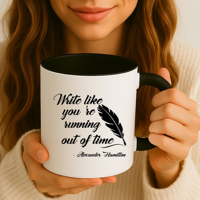 Write Like You're Running Out Of Time - Alexander Hamilton Quote Mug