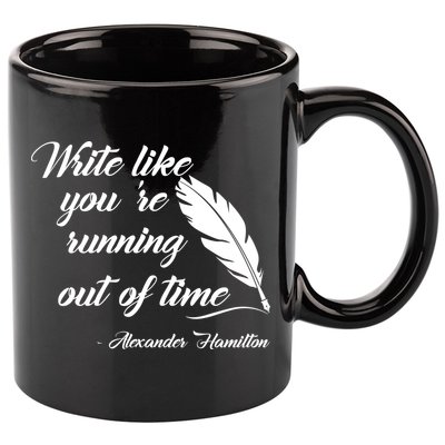 Write Like You're Running Out Of Time - Alexander Hamilton Quote 11oz C Handle Ceramic Mug