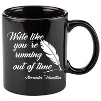 Write Like You're Running Out Of Time - Alexander Hamilton Quote 11oz C Handle Ceramic Mug
