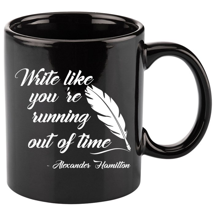Write Like You're Running Out Of Time - Alexander Hamilton Quote 11oz C Handle Ceramic Mug